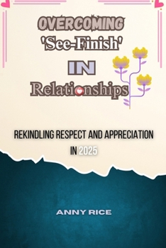 Paperback Overcoming 'See-Finish' in Relationships: Rekindling Respect and Appreciation in 2025 Book