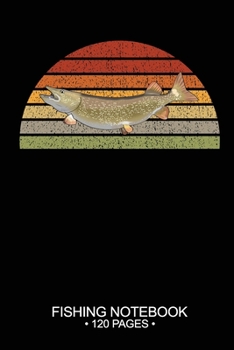 Fishing Notebook 120 Pages: 6"x 9'' Blank Paper Sheets Paperback Log-Book Cool Unique Freshwater Game Fish Saltwater Fly Journal Composition Notes Day Planner Notepad