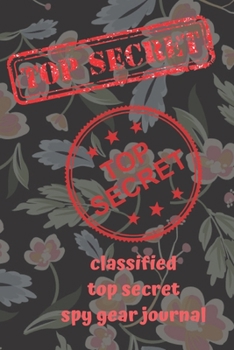 classified top secret spy gear journal: Lined Notebook Journal Gift  120 Pages 6x9 Soft Cover Matte Finish Paperback classified top secret spy gear journal