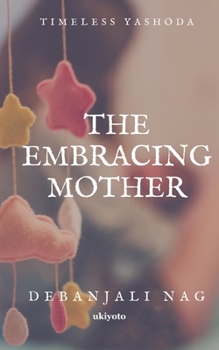 Paperback The Embracing Mother: Timeless Yashoda Book