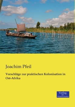 Vorschlage Zur Praktischen Kolonisation in Ost-Afrika