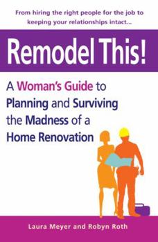 Paperback Remodel This!: A Woman's Guide to Planning and Surviving the Madness of a Home Renovation Book