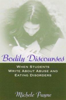 Paperback Bodily Discourses: When Students Write about Abuse and Eating Disorders Book