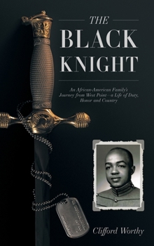 Hardcover The Black Knight, Hardcover: An African-American Family's Journey from West Point-a Life of Duty, Honor and Country Book