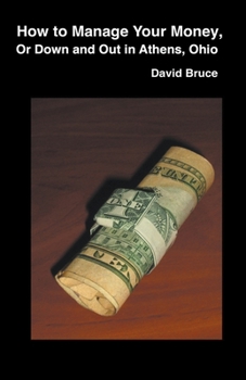 Paperback How to Manage Your Money, or Down and Out in Athens, Ohio Book