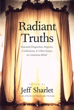 Paperback Radiant Truths: Essential Dispatches, Reports, Confessions, and Other Essays on American Belief Book