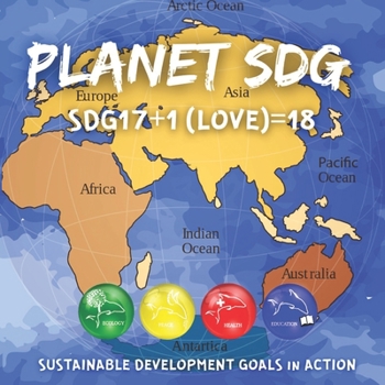 Paperback Planet Sdg: Sustainable Development Goals in ACTION - SDG17+1 For LOVE=18 Book