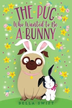 The Pug Who Wanted to Be a Bunny - Book #3 of the Pug Who Wanted to Be