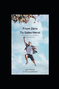 Paperback From Zero to Sales Hero!: A Step-by-Step Guide to Sales Mastery Book
