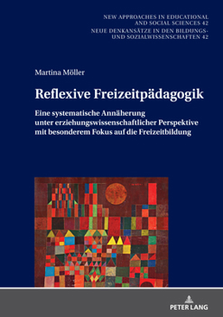 Reflexive Freizeitpaedagogik: Eine systematische Annaeherung unter erziehungswissenschaftlicher Perspektive, mit besonderem Fokus auf die ... Den Bildungs- Und Sozialwis) (German Edition)
