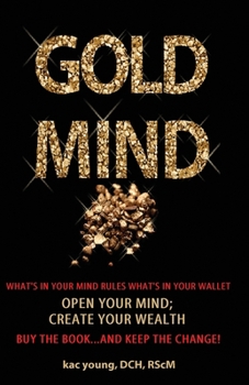 Paperback Gold Mind,: Open Your Mind; Create Your Wealth Book