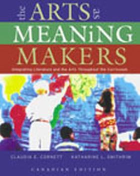 Paperback Arts as Meaning Makers: Integrating Literature and the Arts Throughout the Curriculum, The, Canadian Edition Book