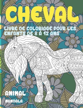 Paperback Livre de coloriage pour les enfants de 8 ? 12 ans - Mandala - Animal - Cheval [French] Book