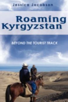 Paperback Roaming Kyrgyzstan: Beyond the Tourist Track Book