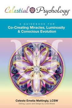 Paperback Celestial Psychology: A Guidebook for Co-Creating Miracles, Luminosity & Conscious Evolution Book