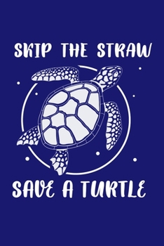 Paperback Skip A Straw Save A Turtle: Sea Turtle Journal, Ocean Plastic Free Notebook Note-Taking Planner Book, Present, Gift For Turtles Lovers Book