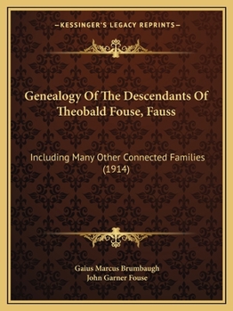 Paperback Genealogy Of The Descendants Of Theobald Fouse, Fauss: Including Many Other Connected Families (1914) Book