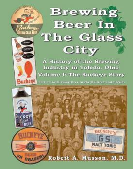 Hardcover Brewing Beer in the Glass City: A History of the Brewing Industry in Toledo Ohio Book