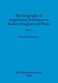 Paperback The Geography of Augustinian Settlement in Medieval England and Wales, Part ii Book