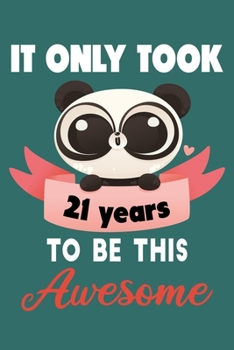 It only took 21 years to be this awesome: 21 Year Old Perfect Birthday Gift for Boys and Girls