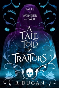 A Tale Told By Traitors (Tales of Wonder and Woe)