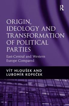 Hardcover Origin, Ideology and Transformation of Political Parties: East-Central and Western Europe Compared Book