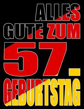 Alles Gute zum 57. Geburtstag: Besser als eine Geburtstagskarte! Deutsche Flagge Geburtstag Buch mit gezeichneten Seiten, die als Tagebuch oder Notizbuch benutzt werden k�nnen.