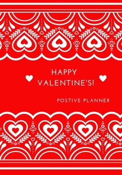 HAPPY  VALENTINE'S! Positive Planner: Positive planner for woman and girls. Self-help journal, used to discover and track your new growth. Focus and ... beautiful gift for a friend or family.