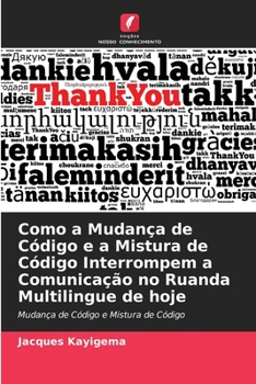 Paperback Como a Mudança de Código e a Mistura de Código Interrompem a Comunicação no Ruanda Multilingue de hoje [Portuguese] Book