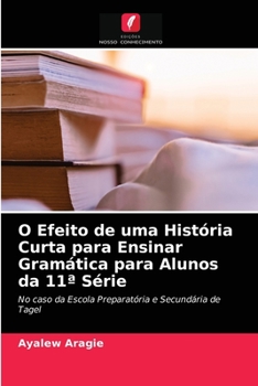 Paperback O Efeito de uma História Curta para Ensinar Gramática para Alunos da 11a Série [Portuguese] Book