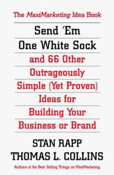Hardcover Send Em One White Sock and 66 Other Outrageously Simple (Yet Proven) Ideas for Building Your Business or Brand Book