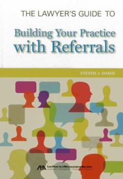 The Lawyer's Guide to Building Your Practice with Referrals