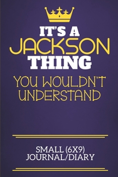 It's A Jackson Thing You Wouldn't Understand Small (6x9) Journal/Diary: Show you care with our personalised family member books, a perfect way to show ... books are ideal for all the family to enjoy.