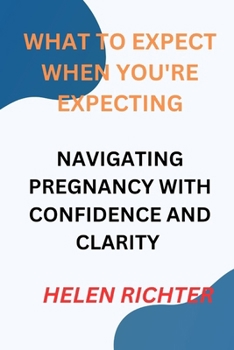 What to Expect When You're Expecting: Navigating Pregnancy with Confidence and Clarity