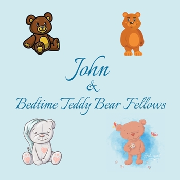 Paperback John & Bedtime Teddy Bear Fellows: Short Goodnight Story for Toddlers - 5 Minute to Read - Personalized Baby Books with Your Child's Name in the Story Book