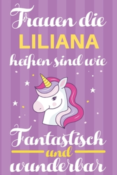 Paperback Notizbuch: Frauen Die Liliana Hei?en Sind Wie Einh?rner (120 linierte Seiten, Softcover) Tagebebuch, Reisetagebuch, Skizzenbuch F [German] Book