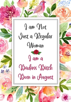 Paperback I am a Badass Bitch Born in August: Gag Gifts for Birthday for Women - Funny Gag Gift for Women - Friend - Better Than a Birthday Card - bday gift for Book