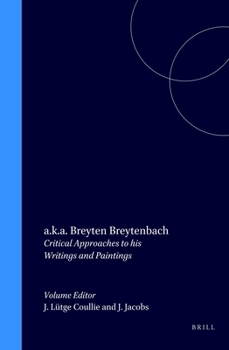 A.k.a. Breyten Breytenbach: Critical Approaches to His Writings and Paintings (Cross/Cultures, 75)