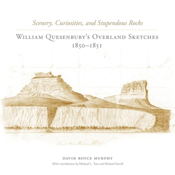 Scenery, Curiosities, and Stupendous Rocks: William Quesenbury’s Overland Sketches, 1850–1851