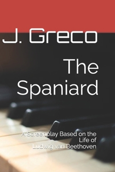 Paperback The Spaniard: A Screenplay Based on the Life of Ludwig van Beethoven Book