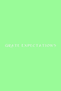 Grate Expectations Notebook: Lined Journal, 120 Pages, 6 x 9, Office Gag Gift for Boss, Pale Green Matte Finish (Grate Expectations Journal)