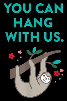 you can hang with us.: Anti Bullying Back to School Cute Sloth for Kids Teachers  Journal/Notebook Blank Lined Ruled 6x9 100 Pages