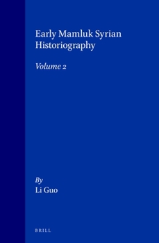 Early Mamluk Syrian Historiography, Volume 2 Early Mamluk Syrian Historiography, Volume 2: Volume 2 - Book  of the Brill's Islamic History and Civilization