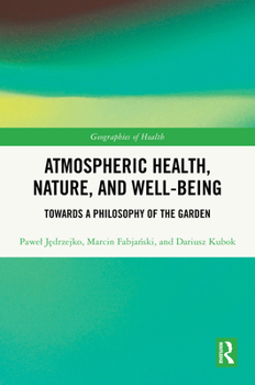 Hardcover Atmospheric Health, Nature, and Well-Being: Towards a Philosophy of the Garden Book