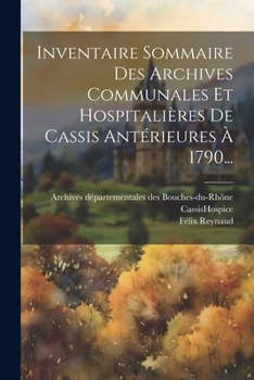 Paperback Inventaire Sommaire Des Archives Communales Et Hospitalières De Cassis Antérieures À 1790... [French] Book