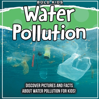 Paperback Water Pollution: Discover Pictures and Facts About Water Pollution For Kids! Book