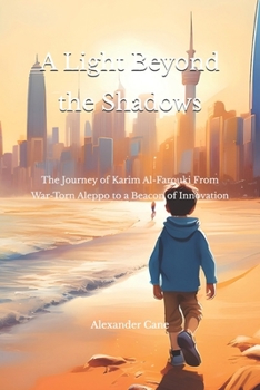 Paperback A Light Beyond the Shadows: The Journey of Karim Al-Farouki-From War-Torn Aleppo to a Beacon of Innovation Book
