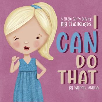 Paperback I Can Do That: A Little Girl's Day of Big Challenges l Book