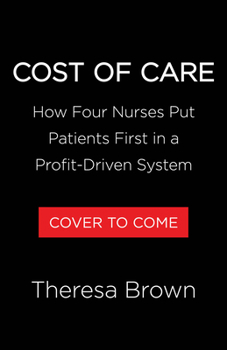 Hardcover The Cost of Care: How Four Nurses Put Patients First in a Profit-Driven System Book