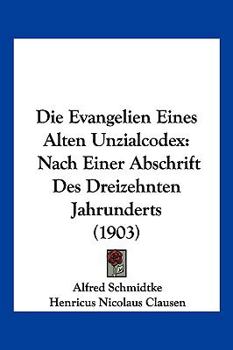 Paperback Die Evangelien Eines Alten Unzialcodex: Nach Einer Abschrift Des Dreizehnten Jahrunderts (1903) [German] Book